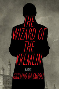 The Wizard of the Kremlin (A Novel) by Giuliano da Empoli, Willard Wood, 9781635423952