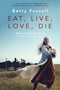 Eat Live Love Die (Selected Essays) by Betty Fussell, 9781640090118