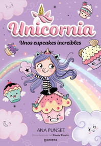 Unos cupcakes increíbles / Unicornia: Incredible Cupcakes (Spanish Edition) by Ana Punset, Diana Vicedo, 9788419357199