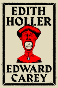 Edith Holler (A Novel) by Edward Carey, 9780593188903