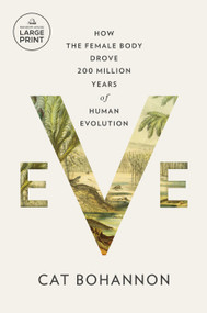 Eve (How the Female Body Drove 200 Million Years of Human Evolution) - 9780593793008 by Cat Bohannon, 9780593793008