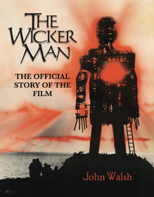 The Wicker Man: The Official Story of the Film by John Walsh, 9781803365084