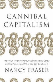 Cannibal Capitalism (How our System is Devouring Democracy, Care, and the Planet and What We Can Do About It) - 9781804292587 by Nancy Fraser, 9781804292587