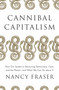 Cannibal Capitalism (How our System is Devouring Democracy, Care, and the Planet and What We Can Do About It) - 9781804292587 by Nancy Fraser, 9781804292587