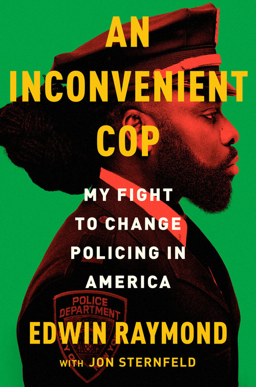 An Inconvenient Cop (My Fight to Change Policing in America) by Edwin Raymond, Jon Sternfeld, 9780593653166