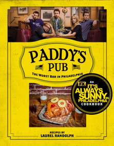 Paddy's Pub: The Worst Bar in Philadelphia (An It's Always Sunny in Philadelphia Cookbook) by Laurel Randolph, 9781368083799