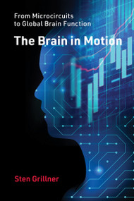 The Brain in Motion (From Microcircuits to Global Brain Function) by Sten Grillner, 9780262048200