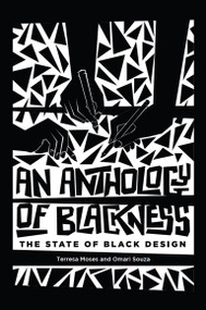 An Anthology of Blackness (The State of Black Design) by Terresa Moses, Omari Souza, Elizabeth (Dori) Tunstall, 9780262048668