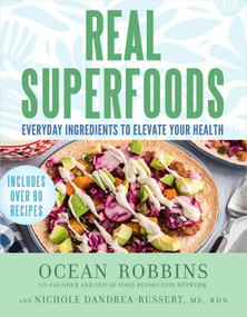 Real Superfoods (Everyday Ingredients to Elevate Your Health) by Ocean Robbins, Nichole Dandrea-Russert, RDN, 9781401973360
