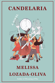 Candelaria (A Novel) by Melissa Lozada-Oliva, 9781662601804