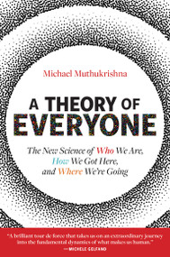 A Theory of Everyone (The New Science of Who We Are, How We Got Here, and Where We're Going) by Michael Muthukrishna, 9780262048378