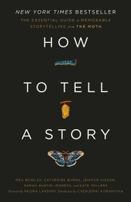 How to Tell a Story (The Essential Guide to Memorable Storytelling from The Moth) - 9780593139028 by The Moth, Meg Bowles, Catherine Burns, Jenifer Hixson, Sarah Austin Jenness, Kate Tellers, Padma Lakshmi, Chenjerai Kumanyika, 9780593139028