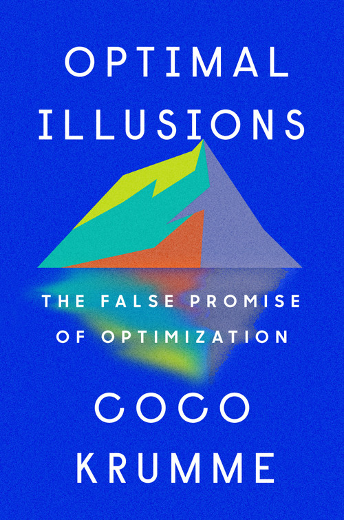 Optimal Illusions (The False Promise of Optimization) by Coco Krumme, 9780593331118