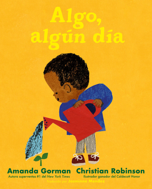 Algo, algún día (Spanish Edition) by Amanda Gorman, Christian Robinson, Jasminne Mendez, 9780593623466