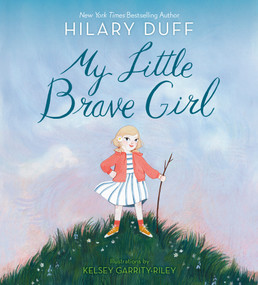 My Little Brave Girl - 9780593704929 by Hilary Duff, Kelsey Garrity-Riley, 9780593704929