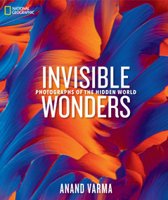 National Geographic Invisible Wonders (Photographs of the Hidden World) by Anand Varma, 9781426223143