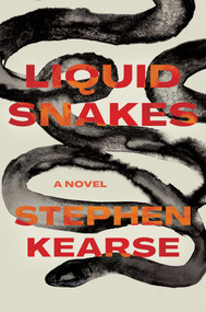 Liquid Snakes (A Novel) by Stephen Kearse, 9781593767518