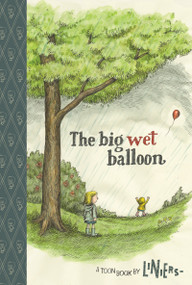 The Big Wet Balloon (Toon Books Level 2) by Liniers, Liniers, 9781935179320