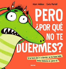 Pero ¿por qué no te duermes? / Why Won't You Sleep? (Spanish Edition) by Adam Wallace, Carla  Martell, Rocio Rincon Fernandez, 9788427233638