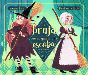 La bruja que no quería una escoba (de las de barrer) / The Witch Who Did Not Want a Broom, (Not the Sweeping Kind) (Spanish Edition) by Susanna Isern, David Sierra, 9788448863876