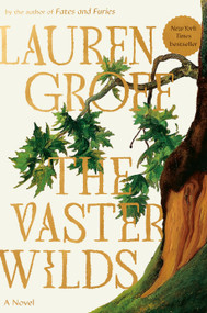 The Vaster Wilds (A Novel) by Lauren Groff, 9780593418390