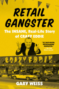 Retail Gangster (The Insane, Real-Life Story of Crazy Eddie) - 9780306924576 by Gary Weiss