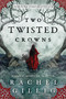 Two Twisted Crowns by Rachel Gillig, 9780316312714