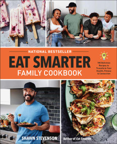 Eat Smarter Family Cookbook (100 Delicious Recipes to Transform Your Health, Happiness, and Connection) by Shawn Stevenson, 9780316456463