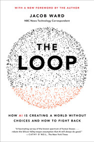 The Loop (How AI Is Creating a World Without Choices and How to Fight Back) - 9780316487184 by Jacob Ward, 9780316487184