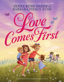 Love Comes First by Jenna Bush Hager, Barbara Pierce Bush, Ramona Kaulitzki, 9780316525022