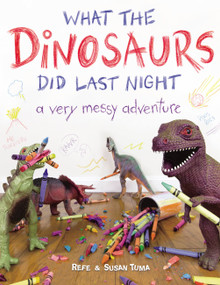 What the Dinosaurs Did Last Night (A Very Messy Adventure) - 9780316559812 by Refe Tuma, Susan Tuma, 9780316559812