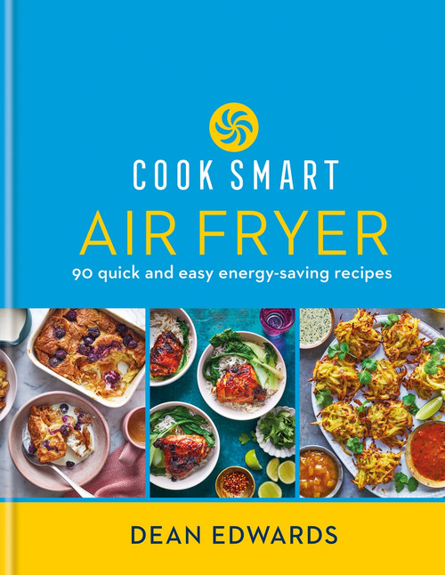Cook Smart: Air Fryer (90 quick and easy energy-saving recipes) by Dean Edwards, 9780600637981