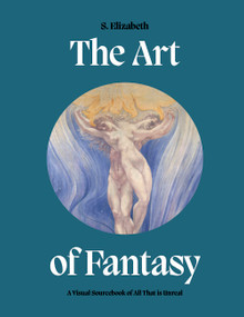 Art of Fantasy (A Visual Sourcebook of All That is Unreal) by S. Elizabeth, 9780711279957