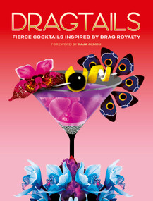Dragtails (Fierce Cocktails Inspired by Drag Royalty) by Raja Gemini, Greg Bailey, Alice Wood, Ruth Moosbrugger, 9780711284494