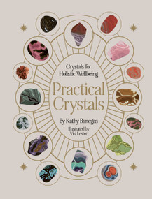 Practical Crystals (Crystals for Holistic Wellbeing) by Kathy Banegas, Viki Lester, 9780711284609