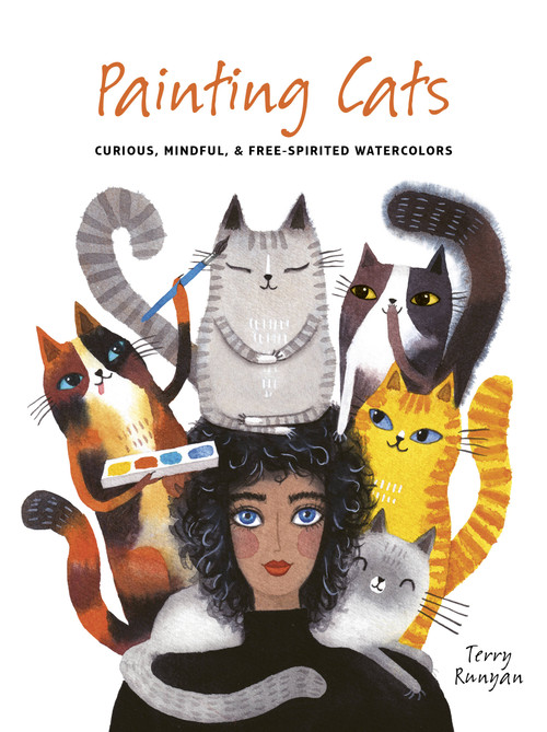 Painting Cats (Curious, mindful & free-spirited watercolors) by Terry Runyan, Terry Runyan, 9780711285347