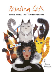 Painting Cats (Curious, mindful & free-spirited watercolors) by Terry Runyan, Terry Runyan, 9780711285347