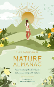 The Leaping Hare Nature Almanac (Your Yearlong Mindful Guide to Reconnecting with Nature) by Raluca Spatacean, Dr. Theshanka Hibbert, 9780711285385