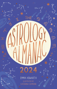Astrology Almanac 2024 (Your holistic annual guide to the planets and stars) by Emma Howarth, Katarina Samohin, 9780711286344