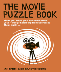 The Movie Puzzle Book (Think you know your Hitchcock from your Herzog? Spielberg from Scorsese? Think again...) by Ian Haydn Smith, Dr. Gareth Moore, 9780711286634