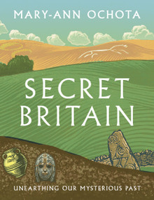 Secret Britain (Unearthing our Mysterious Past) - 9780711288850 by Mary-Ann Ochota, 9780711288850