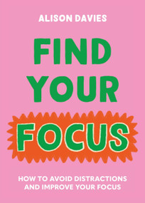 Find Your Focus (How to avoid distractions and improve your focus) by Alison Davies, 9780753735374