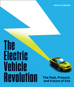 The Electric Vehicle Revolution (The Past, Present, and Future of EVs) by Kevin A. Wilson, 9780760378304