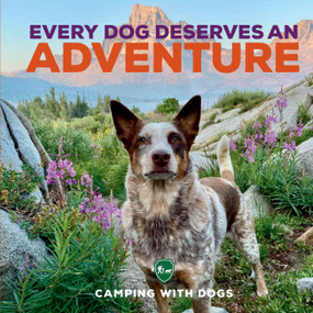 Every Dog Deserves an Adventure (Amazing Stories of Camping with Dogs) by Camping with Dogs, L. J. Tracosas, 9780760381373