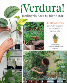 ¡Verdura! - Jardinería para tu bienestar / ¡Verdura! - Living a Garden Life by Perla Sofía Curbelo-Santiago, 9780760382714