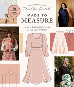 Made to Measure (An Easy Guide to Drafting and Sewing a Custom Wardrobe - 16 Pattern-Free Projects) by Elisalex Jewell, 9780760382806