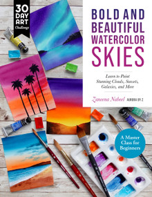 Bold and Beautiful Watercolor Skies (Learn to Paint Stunning Clouds, Sunsets, Galaxies, and More - A Master Class for Beginners) by Zaneena Nabeel, AurorabyZ, 9780760382943