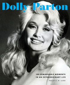 Dolly Parton (100 Remarkable Moments in an Extraordinary Life) by Tracey E. W. Laird, 9780760382967