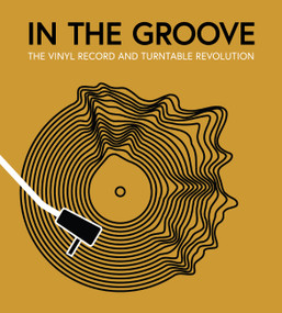 In the Groove (The Vinyl Record and Turntable Revolution) by Gillian G. Gaar, Martin Popoff, Richie Unterberger, Matt Anniss, Ken Micallef, 9780760383315