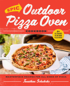 Epic Outdoor Pizza Oven Cookbook (Masterpiece Recipes for All Kinds of Pizza) by Jonathon Schuhrke, 9780760384855